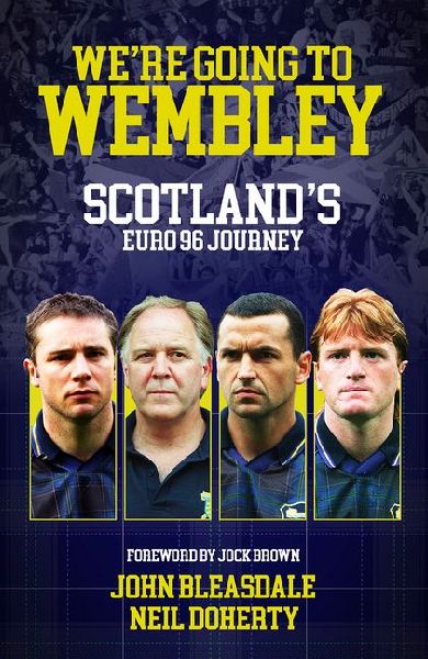 Were Going to Wembley: Scotlands Euro 96 Journey