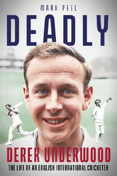 Deadly: The Life of English International Cricketer Derek Underwood