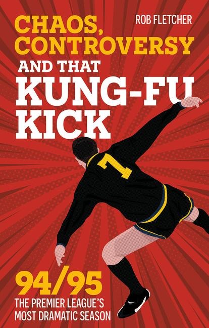 Chaos, Controversy and THAT Kung-Fu Kick: 94/95 The Premier Leagues Most Dramatic Season