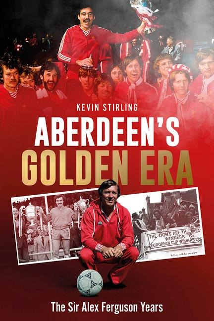 Aberdeens Golden Era: The Sir Alex Ferguson Years