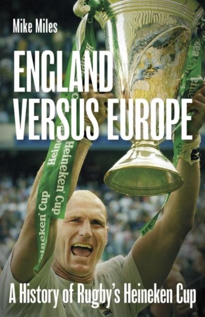 England versus Europe: A History of Rugbys Heineken Cup