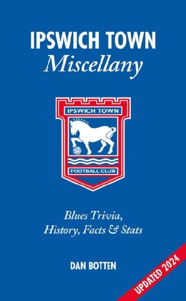 Ipswich Town Miscellany: Blues Trivia, History, Facts and Stats