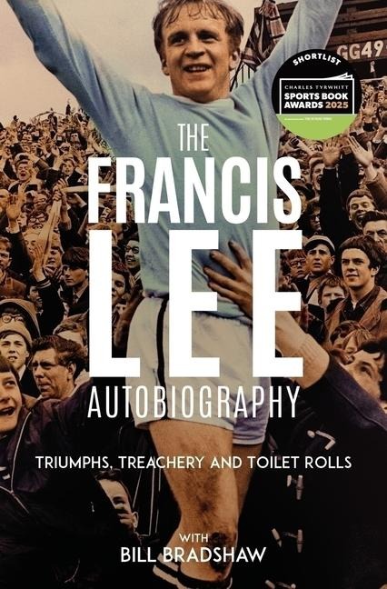 Triumphs, Treachery and Toilet Rolls: The Francis Lee Autobiography