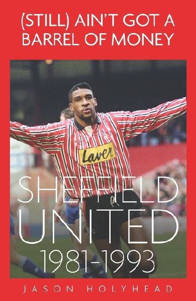 (Still) Aint Got A Barrel of Money: Sheffield United, 1981-1993