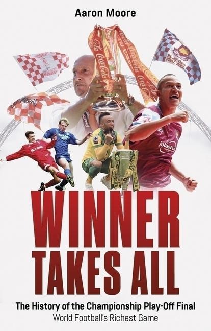 Winner Takes All: The History of the Championship Play Off Final, World Footballs Richest Game