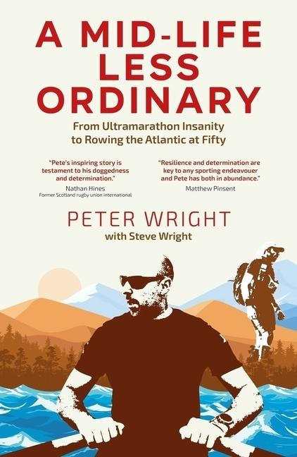 A Mid Life Less Ordinary: From Ultramarathon Insanity to Rowing the Atlantic at Fifty