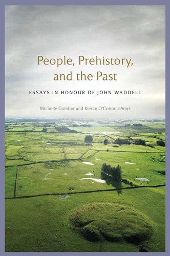 People, Prehistory and the Past Essays in Honour of John Waddell