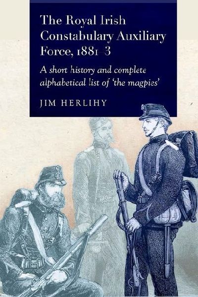 The Royal Irish Constabulary Auxiliary Force 1881-3