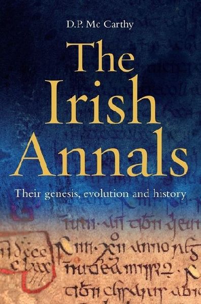 The Irish Annals: Their Genesis, Evolution and History (New Paperback Edition)