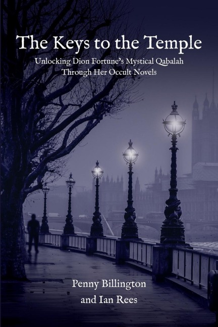The Keys to the Temple: Unlocking Dion Fortunes Mystical Qabalah Through Her Occult Novels