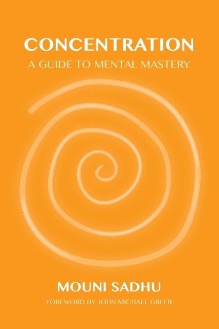 Concentration: A Guide to Mental Mastery