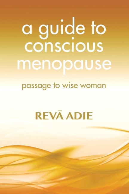 A Guide to Conscious Menopause: Passage to Wise Woman