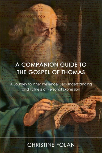 A Companion Guide to The Gospel of Thomas: A Journey to Inner Presence, Self-Understanding and Fullness of Personal Expression