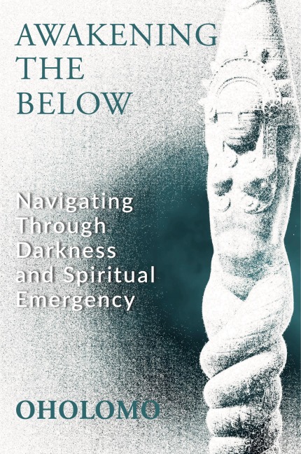 Awakening the Below: Navigating through Darkness and Spiritual Emergency