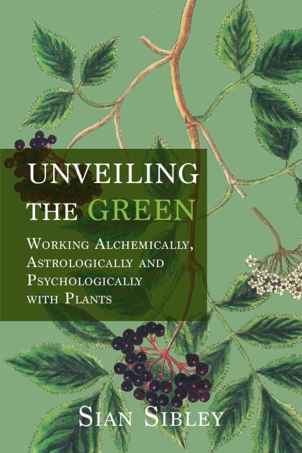 Unveiling the Green: Working Astrologically, Alchemically and Psychologically with Plants