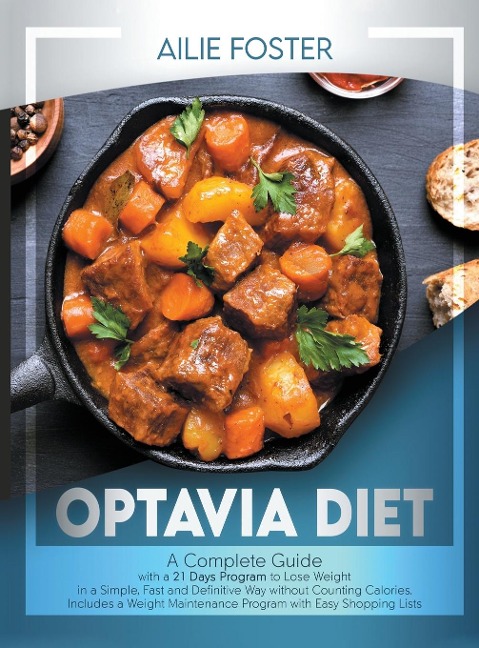 OPTAVIA DIET: A COMPLETE GUIDE WITH A 21-DAY PLAN TO LOSE POUNDS IN A SIMPLE, FAST AND DEFINITIVE WAY WITHOUT COUNTING CALORIES AND INCLUDING A WEIGHT MAINTENANCE PROGRAM WITH EASY SHOPPING LISTS