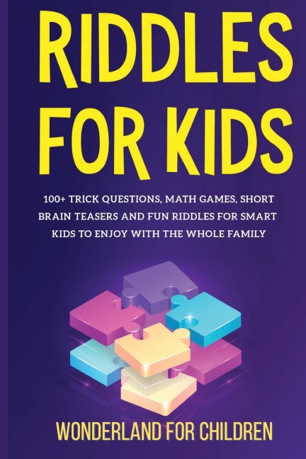 Riddles For Kids: 100+ trick questions, math games,  short brainteasers and fun riddles  for smart kids to enjoy  with the whole family