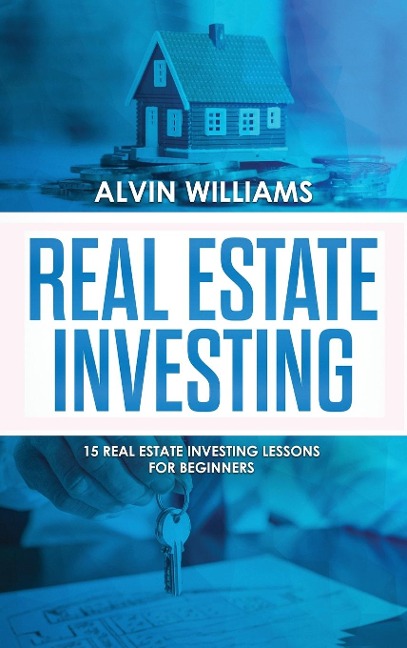 Real Estate Investing: 15 Real Estate Investing Lessons for Beginners