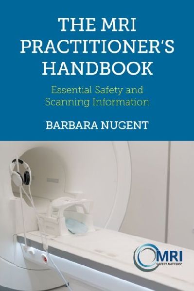 The MRI Practitioners Handbook: Essential Safety and Scanning Information