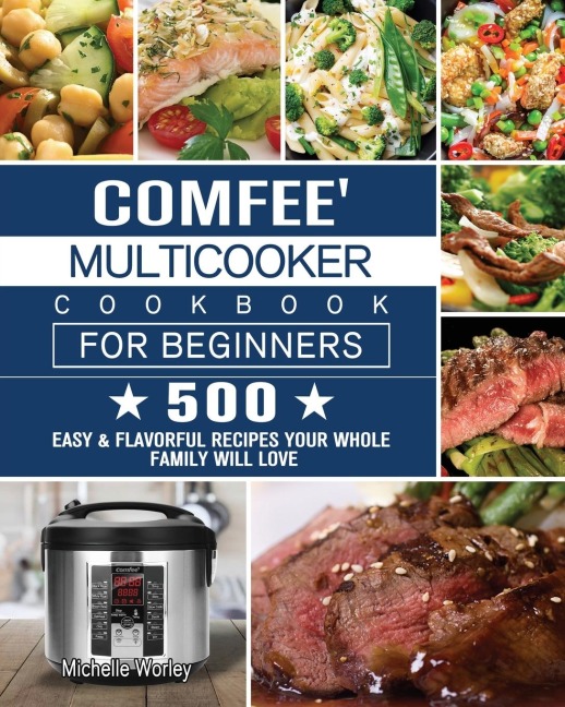 Comfee Multicooker Cookbook for Beginners: 500 Easy & Flavorful Recipes Your Whole Family Will Love