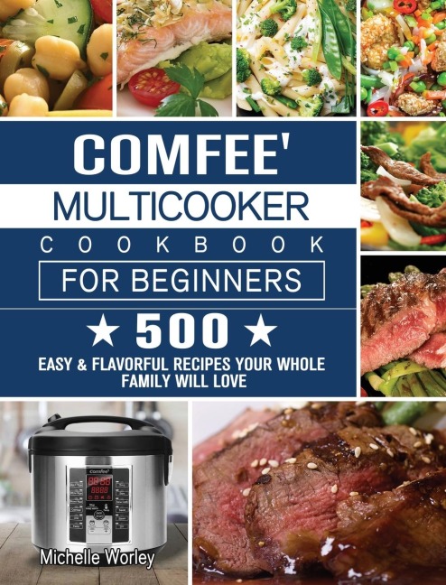 Comfee Multicooker Cookbook for Beginners: 500 Easy & Flavorful Recipes Your Whole Family Will Love