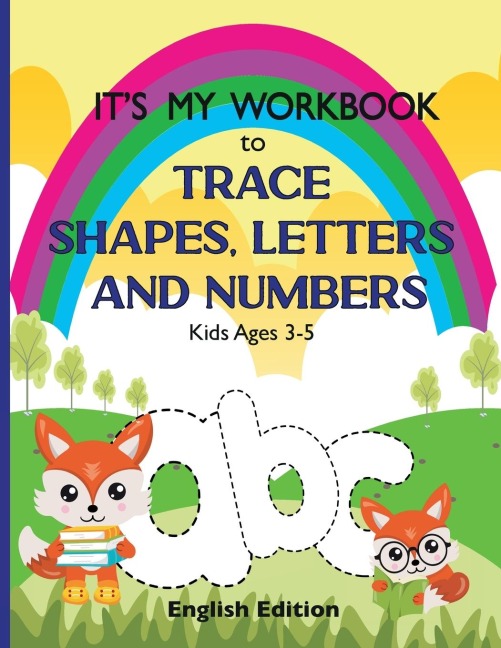 It's My Workbook to Trace Shapes, Letters and Numbers, Kids Ages 3-5: Workbook to Learn and Practice Tracing Lines, Shapes, Letters and Numbers. 120 Pages with Fun and Unique Illustrations. English Edition