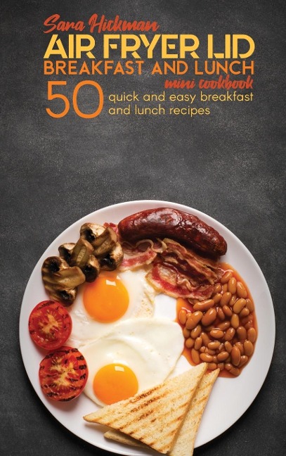 Air Fryer Lid Breakfast and Lunch Mini Cookbook: 50 Quick and Easy Breakfast and Lunch Recipes