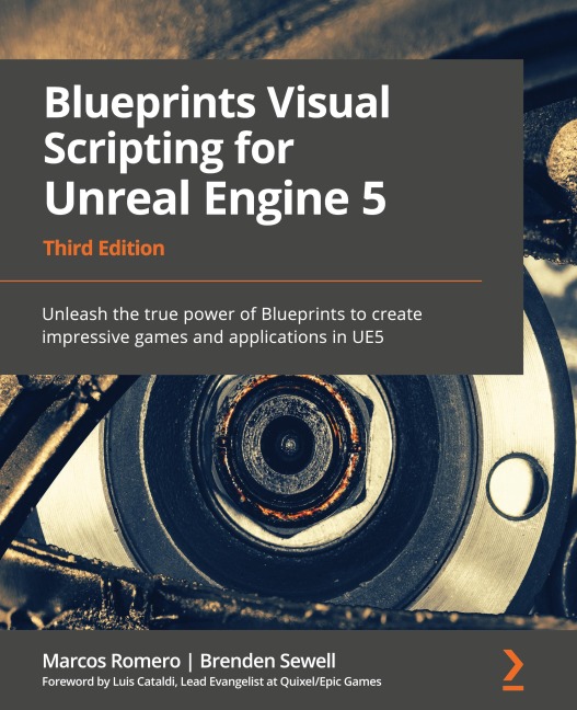 Blueprints Visual Scripting for Unreal Engine 5: Unleash the true power of Blueprints to create impressive games and applications in UE5