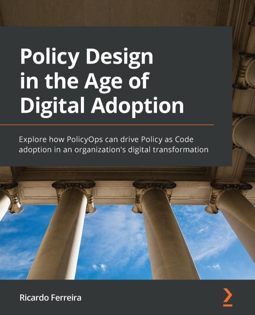 Policy Design in the Age of Digital Adoption: Explore how PolicyOps can drive Policy as Code adoption in an organizations digital transformation