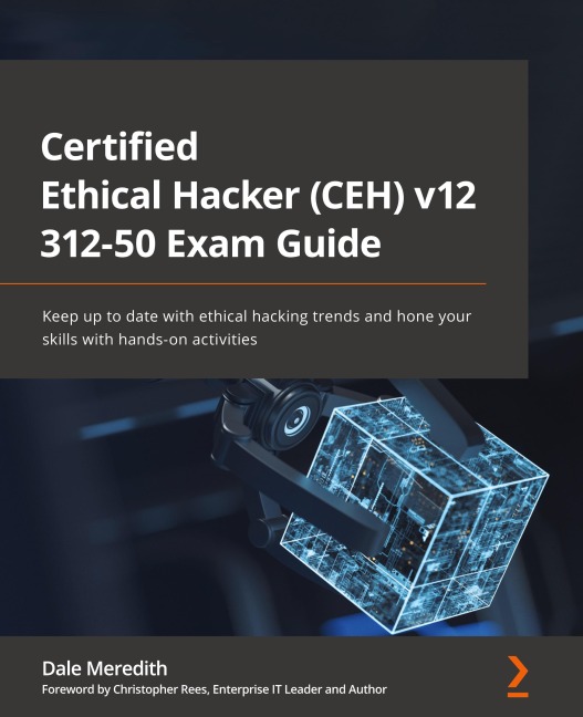 Certified Ethical Hacker (CEH) v12 312-50 Exam Guide: Keep up to date with ethical hacking trends and hone your skills with hands-on activities
