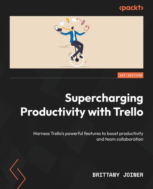 Supercharging Productivity with Trello: Harness Trellos powerful features to boost productivity and team collaboration