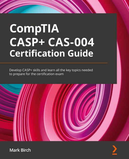 CompTIA CASP+ CAS-004 Certification Guide: Develop CASP+ skills and learn all the key topics needed to prepare for the certification exam
