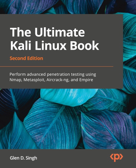The Ultimate Kali Linux Book - Second Edition: Perform advanced penetration testing using Nmap, Metasploit, Aircrack-ng, and Empire