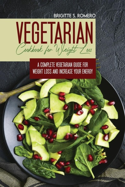 Vegetarian Cookbook for Weight loss: A complete  Vegetarian meal-prep guide for weight loss and increase energy