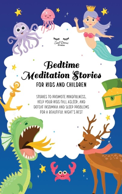 Bedtime Meditation Stories for Kids and Children: Stories to Promote Mindfulness, Help Your Kids Fall Asleep and Defeat Insomnia and Sleep Problems for a Beautiful Nights Rest
