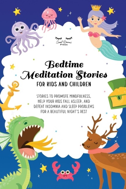 Bedtime Meditation Stories for Kids and Children: Stories to Promote Mindfulness, Help Your Kids Fall Asleep and Defeat Insomnia and Sleep Problems for a Beautiful Nights Rest