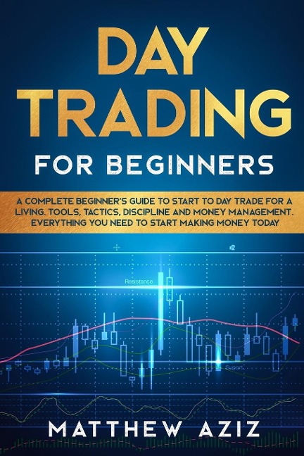 Day Trading for Beginners: A complete Beginner's Guide to Start to Day Trade for a Living