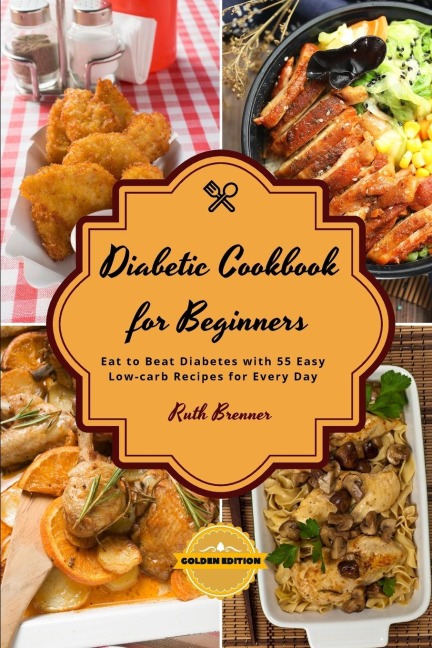 Di¿b¿tic Cookbook For Beginners - Chick¿n R¿cip¿s: Eat to Beat Diabetes with 55 Easy Low-carb Recipes for Every Day