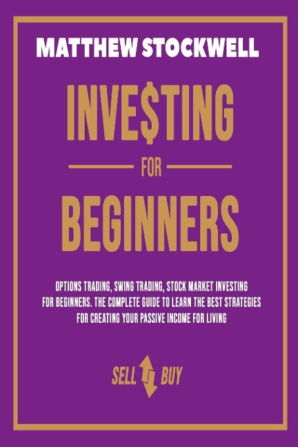 Investing for Beginners: A Beginner's Guide to Build your Passive Income with the Best Strategies and Techniques