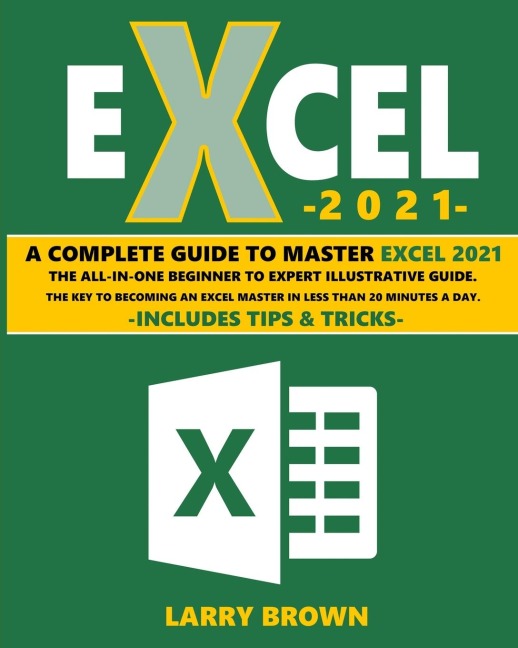Excel 2026: A Complete Step-by-Step Illustrative Guide from Beginner to Expert.  Includes Tips & Tricks