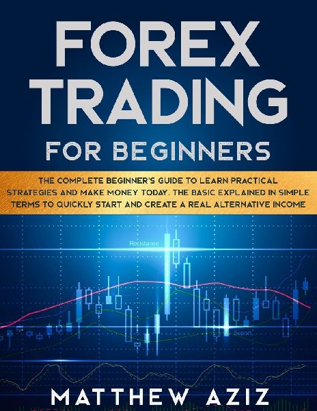 Forex Trading for Beginners: A complete Beginners Guide to Start to Day Trade for a Living