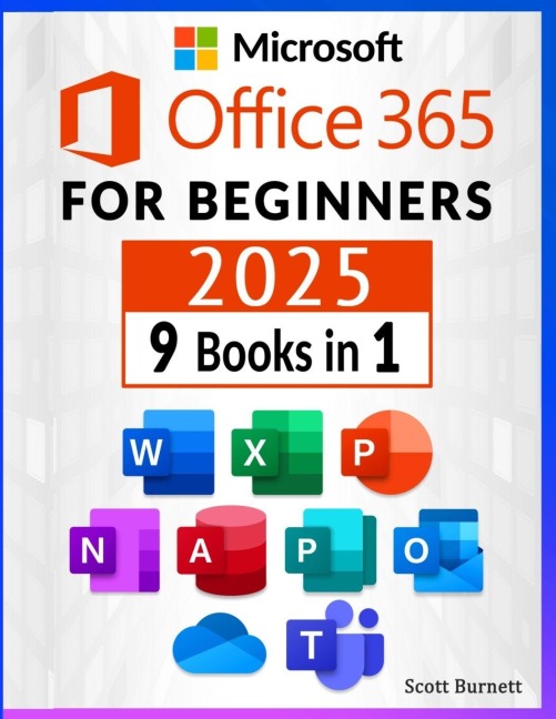 Microsoft Office 365 for Beginners: 9 in 1. Th¿ Most Compr¿h¿nsiv¿ Guid¿ to B¿com¿ ¿ Pro in No Tim¿ ¿Includ¿s Word, ¿xc¿l, Pow¿rPoint, On¿Not¿, ¿cc¿ss, Publish¿r, Outlook, On¿Driv¿, ¿nd T¿¿ms