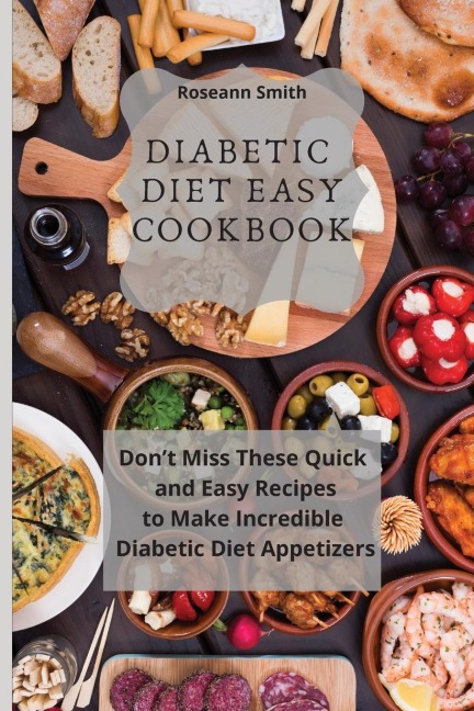 Diabetic Diet Easy Cookbook: Dont Miss These Quick and Easy Recipes to Make Incredible Keto Diet Appetizers