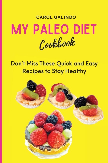 My Paleo Diet Cookbook: Dont Miss These Quick and Easy Recipes to Stay Healthy