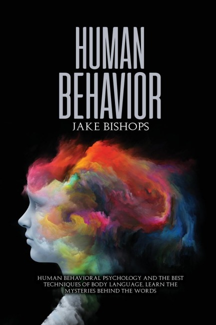Human Behavior: Human Behavioral Psychology and the Best Techniques of Body  Language. Learn the Mysteries behind the Words
