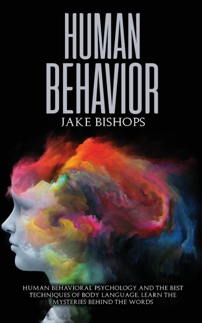 Human Behavior: Human Behavioral Psychology and the Best Techniques of Body  Language. Learn the Mysteries behind the Words