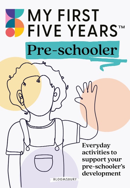 My First Five Years Pre-schooler: Everyday activities to support your childs development