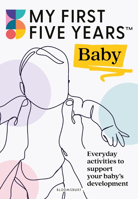 My First Five Years Baby: Everyday activities to support your babys development