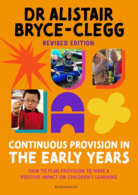 Continuous Provision in the Early Years: How to plan provision to make a positive impact on childrens learning