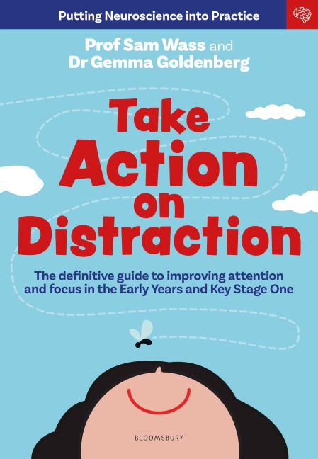Take Action on Distraction: The definitive guide to improving attention and focus in the Early Years and Key Stage One
